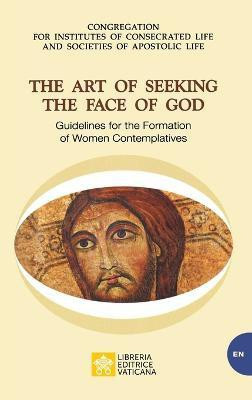 The Art of Seeking the Face of God. Guidelines for the Formation of Women Contemplatives(English, Paperback, Congregation for Religious)
