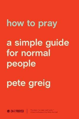 How to Pray(English, Paperback, Greig Pete)