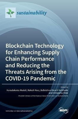 Blockchain Technology for Enhancing Supply Chain Performance and Reducing the Threats Arising from the COVID-19 Pandemic(English, Hardcover, unknown)