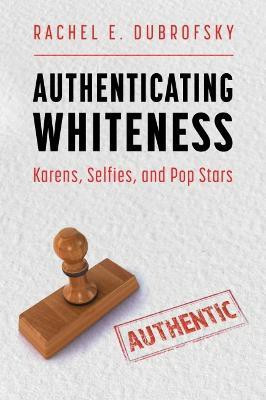 Authenticating Whiteness(English, Paperback, Dubrofsky Rachel E.)