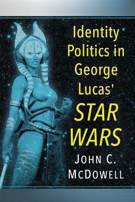 Identity Politics in George Lucas' Star Wars(English, Paperback, McDowell John C.)