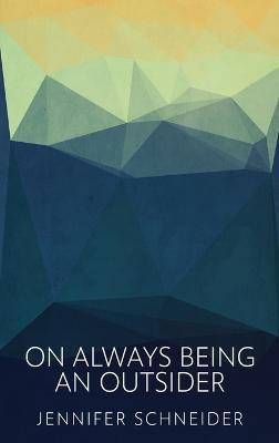 On Always Being An Outsider(English, Hardcover, Schneider Jennifer)