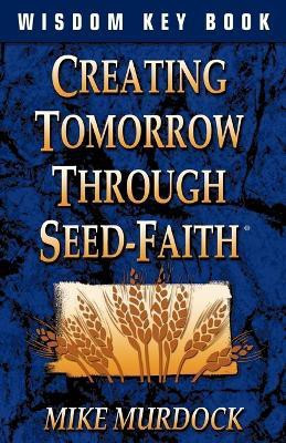 Creating Tomorrow Through Seed Faith(English, Paperback, Murdock Mike)