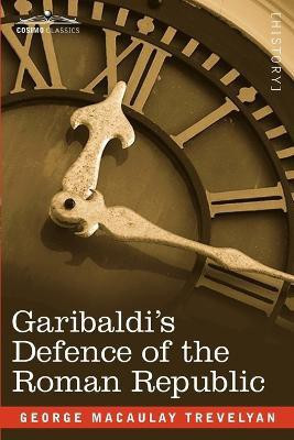 Garibaldi's Defence of the Roman Republic(English, Paperback, Trevelyan George Macaulay)