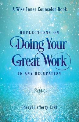 Reflections on Doing Your Great Work in Any Occupation(English, Paperback, Eckl Cheryl Lafferty)