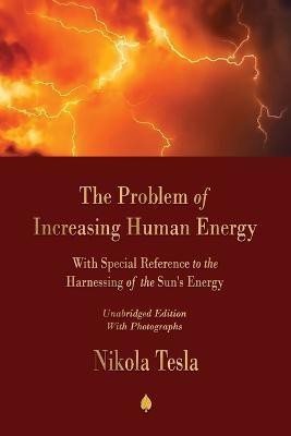 The Problem of Increasing Human Energy(English, Paperback, Tesla Nikola)