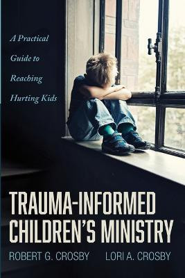 Trauma-Informed Children's Ministry(English, Paperback, Crosby Robert G)
