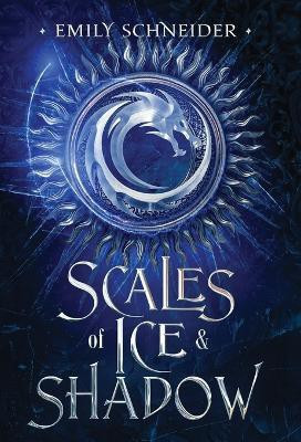 Scales of Ice & Shadow(English, Hardcover, Schneider Emily)