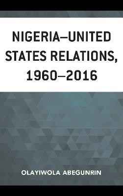 Nigeria-United States Relations, 1960-2016(English, Hardcover, Abegunrin Olayiwola)