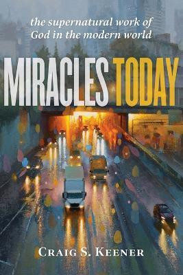 Miracles Today - The Supernatural Work of God in the Modern World(English, Paperback, Keener Craig S.)
