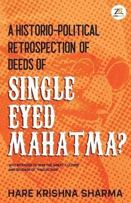 A historico-political retrospection of deeds of SINGLE EYED MAHATMA(English, Paperback, Sharma Hare Krishna)