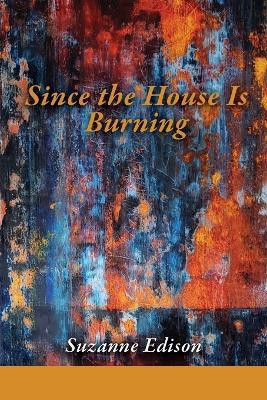 Since the House Is Burning(English, Paperback, Edison Suzanne)