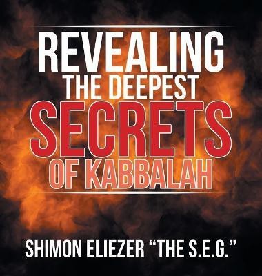 Revealing the Deepest Secrets of Kabbalah(English, Hardcover, Eliezer Shimon)