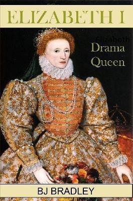 Elizabeth I -Drama Queen(English, Paperback, Bradley B.J.)