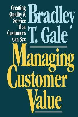 Managing Customer Value  - Creating Quality and Service That Customers Can Se(English, Paperback, Gale Bradley)