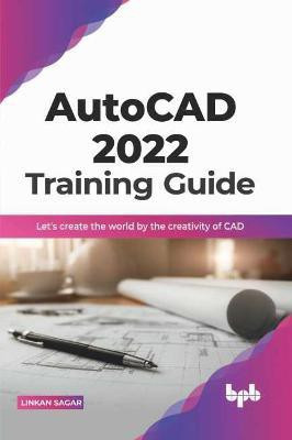 Autocad 2022 Training Guide(English, Paperback, Sagar Linkan)