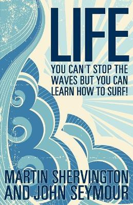 Life: You Can't Stop the Waves But You Can Learn How to Surf!(English, Paperback, Shervington Martin)