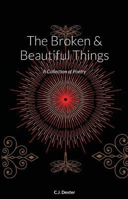 The Broken & Beautiful Things(English, Paperback, Dexter C J)