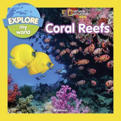 Explore My World: Coral Reefs(English, Paperback, National Geographic Kids Jill)