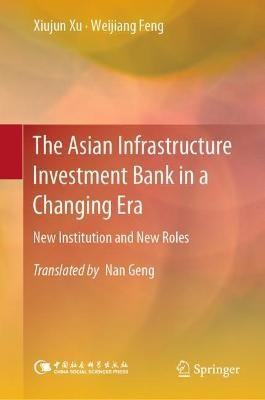 The Asian Infrastructure Investment Bank in a Changing Era(English, Hardcover, Xu Xiujun)