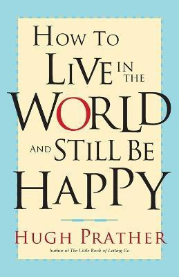 How to Live in the World and Still Be Happy(English, Paperback, Prather Hugh)