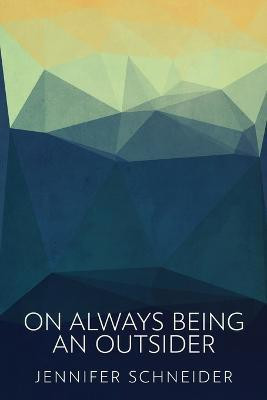 On Always Being An Outsider(English, Paperback, Schneider Jennifer)