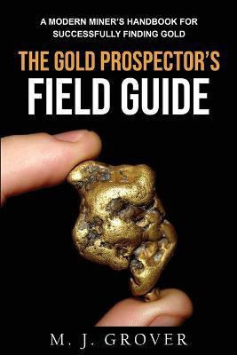 The Gold Prospector's Field Guide(English, Paperback, Grover M J)