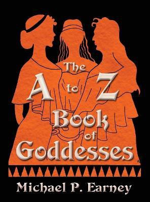 The A to Z Book of Goddesses(English, Hardcover, Earney Michael P)