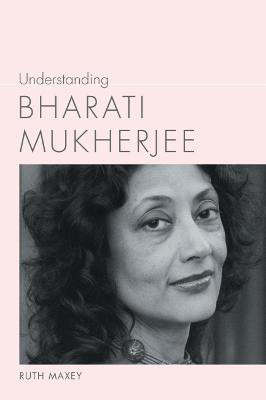 Understanding Bharati Mukherjee(English, Paperback, Maxey Ruth)