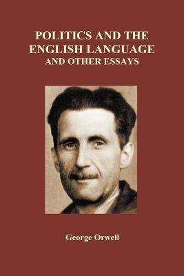 Politics and the English Language and Other Essays (Paperback)(English, Paperback, Orwell George)