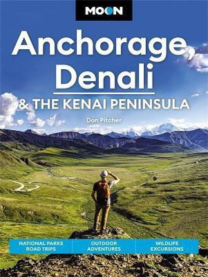 Moon Anchorage, Denali & the Kenai Peninsula (Fourth Edition)(English, Paperback, Pitcher Don)
