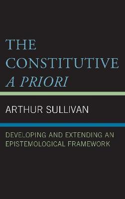 The Constitutive A Priori(English, Hardcover, Sullivan Arthur)