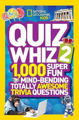Quiz Whiz 2  - 1,000 Super Fun Mind - Bending Totally Awesome Trivia Questions(English, Paperback, National Geographic Kids)