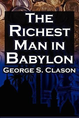The Richest Man in Babylon  - George S. Clason's Bestselling Guide to Financial Success Saving Money and Putting It to Work for You(English, Paperback, Clason George Samuel)