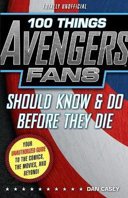 100 Things Avengers Fans Should Know & Do Before They Die(English, Paperback, Casey Dan)