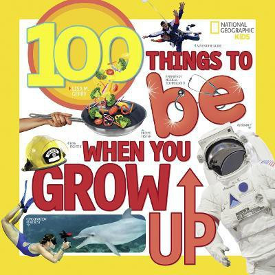 100 Things to Be When You Grow Up(English, Paperback, Gerry Lisa M.)