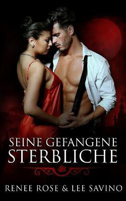 Seine gefangene Sterbliche(German, Paperback, Rose Renee)