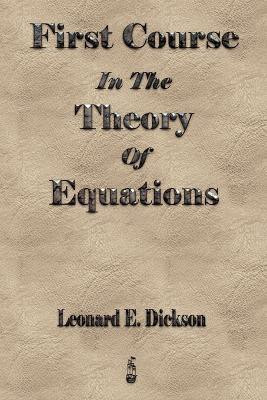 First Course In The Theory Of Equations(English, Paperback, Leonard Eugene Dickson)