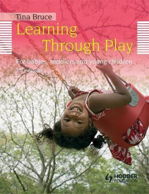 Learning Through Play, 2nd Edition For Babies, Toddlers and Young Children(English, Paperback, Bruce Tina)