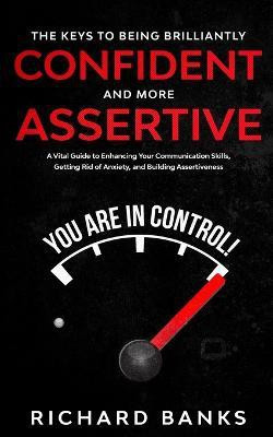 The Keys to being Brilliantly Confident and More Assertive(English, Paperback, Banks Richard)