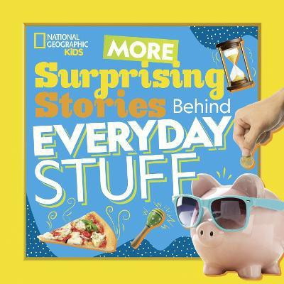 More Surprising Stories Behind Everyday Stuff(English, Paperback, National Geographic Kids)