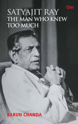 Satyajit Ray : The Man Who Knew too Much(English, Paperback, Barun Chanda)
