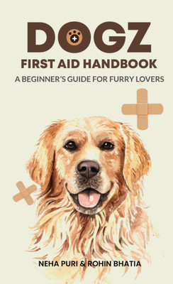Dogz First Aid Handbook - A Beginner’s Guide for Furry Lovers(Hardcover, Neha Puri, Rohin Bhatia)