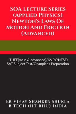 SOA Lecture Series (Applied Physics) Newton's Laws Of Motion And Friction (Advanced)(Paperback, Er Vinay Shanker Shukla)