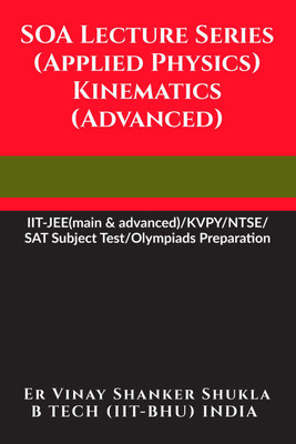 SOA Lecture Series (Applied Physics) Kinematics (Advanced)(Paperback, Er Vinay Shanker Shukla)