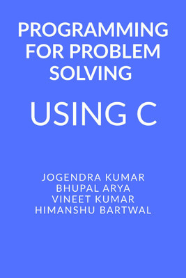 Programming for Problem Solving Using C  - C language(Paperback, Jogendra Kumar)