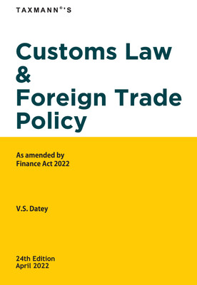 Taxmann's Customs Law & Foreign Trade Policy – Comprehensive yet concise graded analysis, subject/topic-wise, with various Case Laws on Customs Law & FTP in India [Finance Act 2022 Edition](Paperback, V.S.Datey)