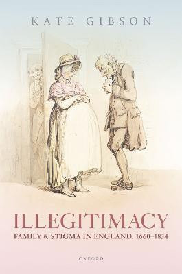 Illegitimacy, Family, and Stigma in England, 1660-1834(English, Hardcover, Gibson Kate)
