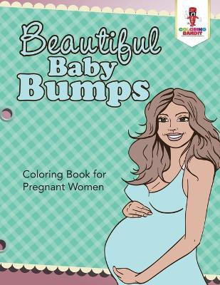 Beautiful Baby Bumps(English, Paperback, Coloring Bandit)