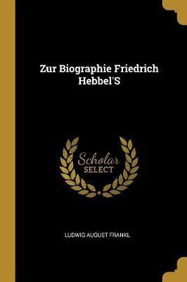 Zur Biographie Friedrich Hebbel'S(German, Paperback, Frankl Ludwig August)